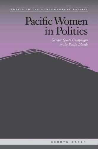Pacific Women In Politics Gender Quota Campaigns In The Pacific Islands Kerryn Baker Editor Brij V Lal Editor Jack Corbett Editor