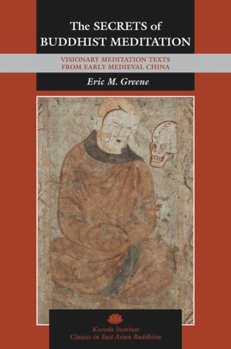 The Secrets Of Buddhist Meditation Visionary Meditation Texts From Early Medieval China Eric M Greene Editor Robert E Buswell Editor