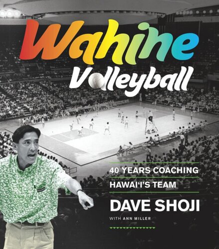 Wahine Volleyball 40 Years Coaching Hawaiis Team Dave Shoji Ann Miller
