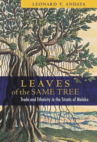 Leaves Of The Same Tree Trade And Ethnicity In The Straits Of Melaka Leonard Y Andaya