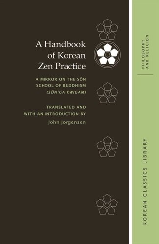 A Handbook Of Korean Zen Practice A Mirror On The Sn School Of Buddhism Snga Kwigam John Jorgensen Editor Sosan Taesa Editor Robert E Buswell Editor John Jorgensen Editor