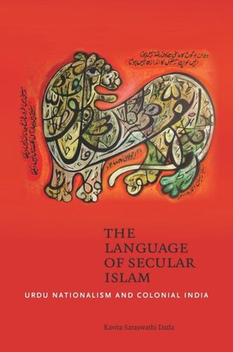 The Language Of Secular Islam Urdu Nationalism And Colonial India Kavita Datla