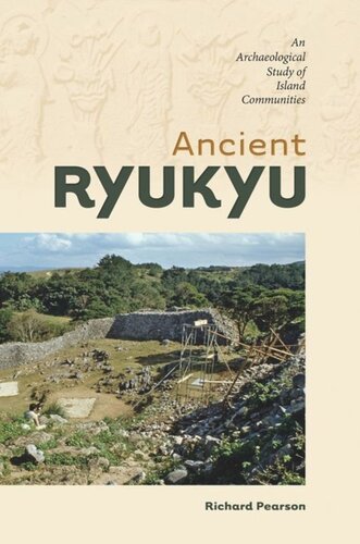 Ancient Ryukyu An Archaeological Study Of Island Communities Richard Pearson