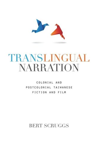 Translingual Narration Colonial And Postcolonial Taiwanese Fiction And Film Bert Mittchell Scruggs