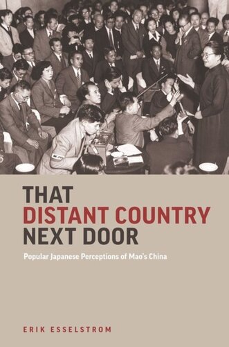That Distant Country Next Door Popular Japanese Perceptions Of Maos China Erik Esselstrom