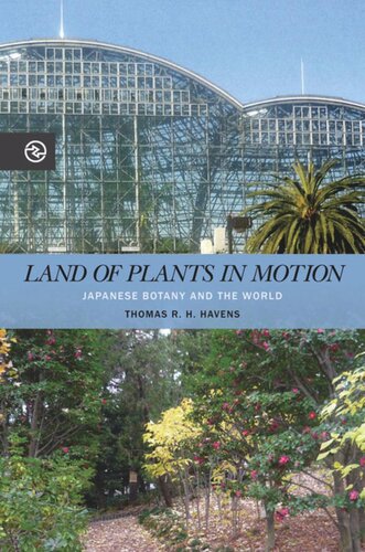 Land Of Plants In Motion Japanese Botany And The World Thomas R H Havens Editor Anand A Yang Editor Kieko Matteson Editor