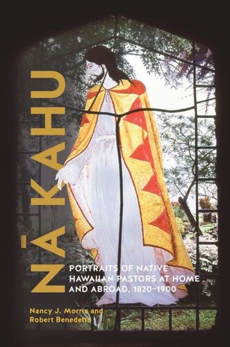N Kahu Portraits Of Native Hawaiian Pastors At Home And Abroad 18201900 Nancy J Morris Robert Benedetto