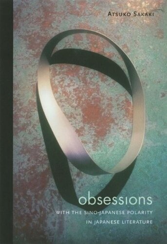 Obsessions With The Sinojapanese Polarity In Japanese Literature Atsuko Sakaki