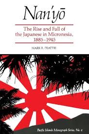 Nany The Rise And Fall Of The Japanese In Micronesia 18851945 Mark R Peattie
