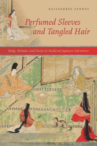 Perfumed Sleeves And Tangled Hair Body Woman And Desire In Medieval Japanese Narratives Rajyashree Pandey