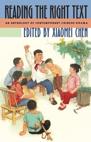 Reading The Right Text An Anthology Of Contemporary Chinese Drama Xiaomei Chen Editor