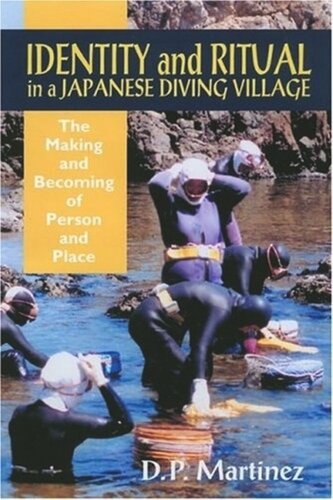 Identity And Ritual In A Japanese Diving Village The Making And Becoming Of Person And Place D P Martinez