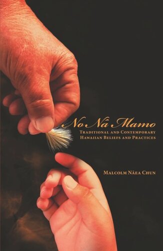 No Na Mamo Traditional And Contemporary Hawaiian Beliefs And Practices Malcolm Naea Chun