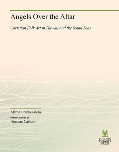 Angels Over The Altar Christian Folk Art In Hawaii And The South Seas Alfred Frankenstein Norman Carlson