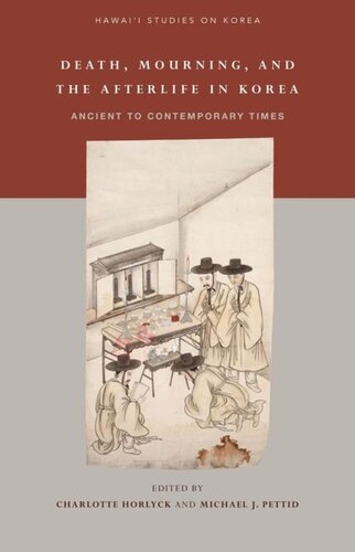 Death Mourning And The Afterlife In Korea Ancient To Contemporary Times Charlotte Horlyck Editor Michael J Pettid Editor Min Sun Kim Editor