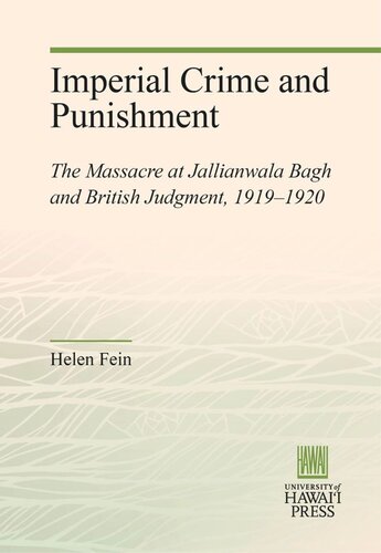 Imperial Crime And Punishment The Massacre At Jallianwala Bagh And British Judgment 19191920 Helen Fein