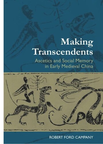 Making Transcendents Ascetics And Social Memory In Early Medieval China Robert Ford Campany