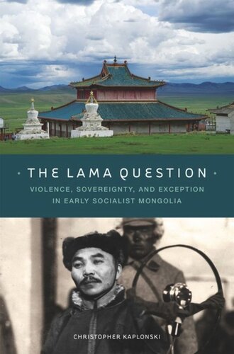 The Lama Question Violence Sovereignty And Exception In Early Socialist Mongolia Christopher Kaplonski