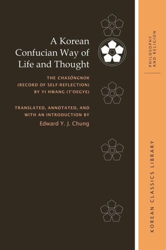 A Korean Confucian Way Of Life And Thought The Chasngnok Record Of Selfreflection By Yi Hwang Toegye Edward Y J Chung Editor Robert E Buswell Editor