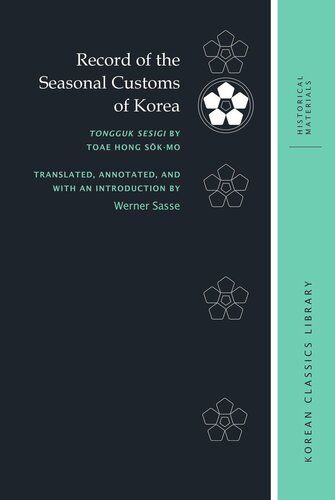 Record Of The Seasonal Customs Of Korea Tongguk Sesigi By Toae Hong Skmo Robert E Buswell Editor Werner Sasse Editor