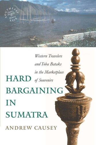 Hard Bargaining In Sumatra Western Travelers And Toba Bataks In The Marketplace Of Souvenirs Andrew Causey