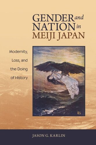 Gender And Nation In Meiji Japan Modernity Loss And The Doing Of History Jason G Karlin