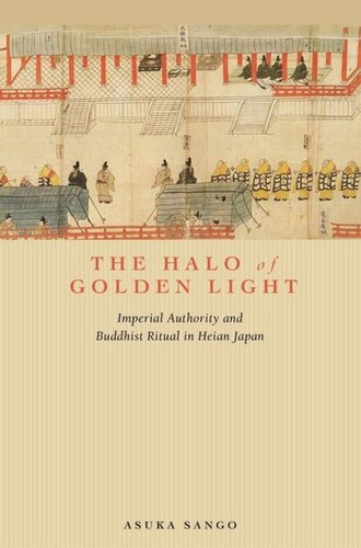 The Halo Of Golden Light Imperial Authority And Buddhist Ritual In Heian Japan Asuka Sango