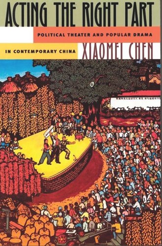 Acting The Right Part Political Theater And Popular Drama In Contemporary China Xiaomei Chen