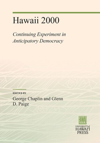 Hawaii 2000 Continuing Experiment In Anticipatory Democracy George Chaplin Editor Glenn D Paige Editor