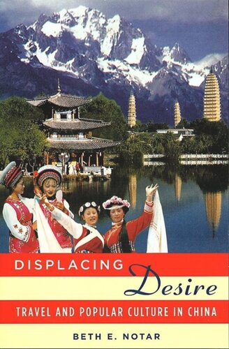 Displacing Desire Travel And Popular Culture In China Beth E Notar