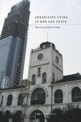 Urbanizing China In War And Peace The Case Of Wuxi County Toby Lincoln