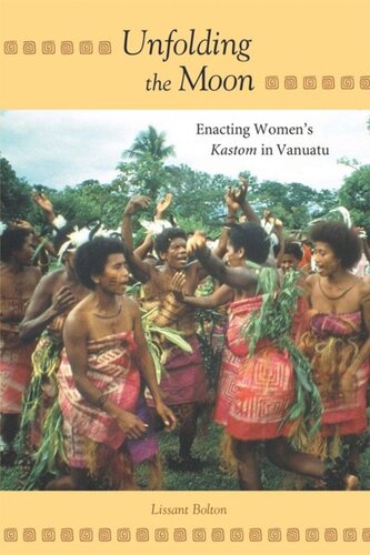 Unfolding The Moon Enacting Womens Kastom In Vanuatu Lissant Bolton
