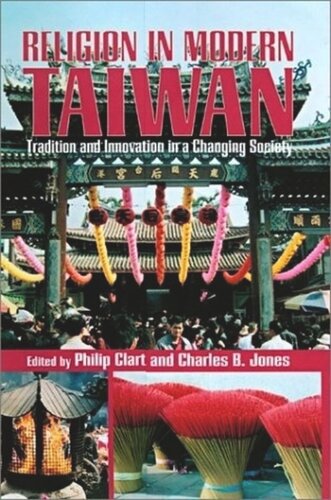 Religion In Modern Taiwan Tradition And Innovation In A Changing Society Philip Clart Editor Charles B Jones Editor