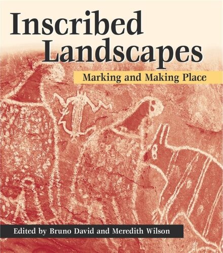 Inscribed Landscapes Marking And Making Place Bruno David Editor Meredith Wilson Editor