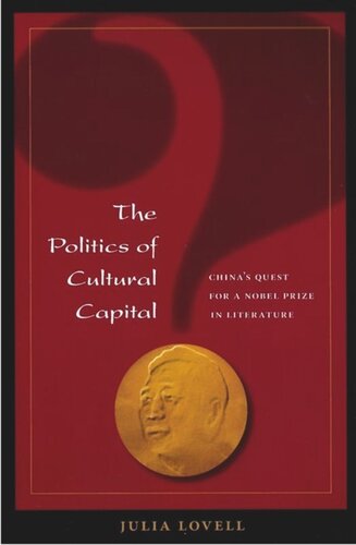 The Politics Of Cultural Capital Chinas Quest For A Nobel Prize In Literature Julia Lovell