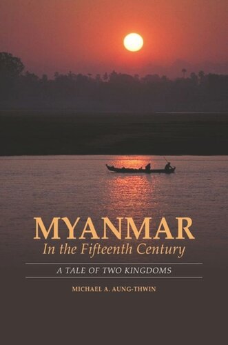 Myanmar In The Fifteenth Century A Tale Of Two Kingdoms Michael A Aungthwin