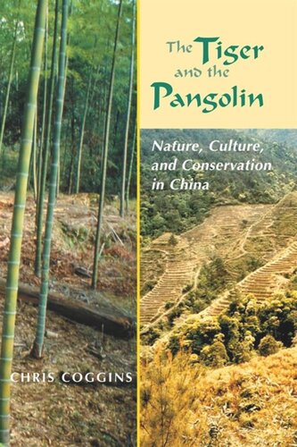 The Tiger And The Pangolin Nature Culture And Conservation In China Christopher Reed Coggins