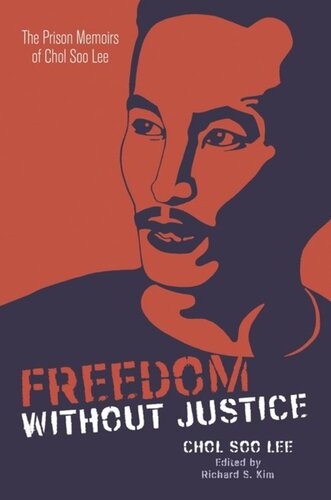 Freedom Without Justice The Prison Memoirs Of Chol Soo Lee Chol Soo Lee Editor Richard S Kim Editor Russell Leong Editor David K Yoo Editor