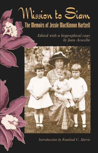 Mission To Siam The Memoirs Of Jessie Mackinnon Hartzell Joan Acocella Editor Rosalind C Morris Editor
