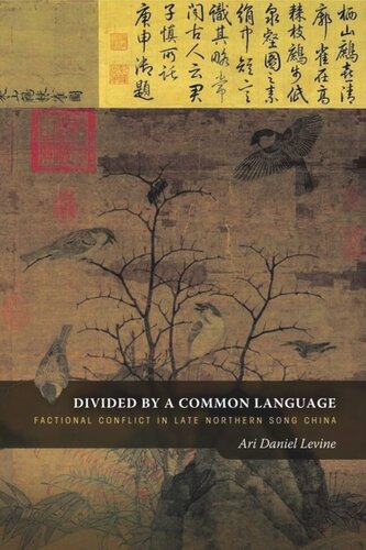 Divided By A Common Language Factional Conflict In Late Northern Song China Ari Daniel Levine