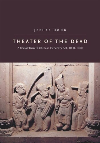 Theater Of The Dead A Social Turn In Chinese Funerary Art 10001400 Jeehee Hong