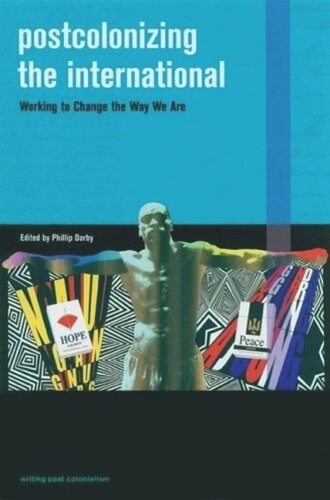 Postcolonizing The International Working To Change The Way We Are Phillip Darby Editor
