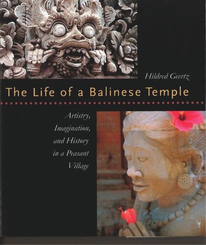 The Life Of A Balinese Temple Artistry Imagination And History In A Peasant Village Hildred Geertz