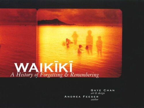 Waikiki A History Of Forgetting And Remembering Gaye Chan Andrea Feeser