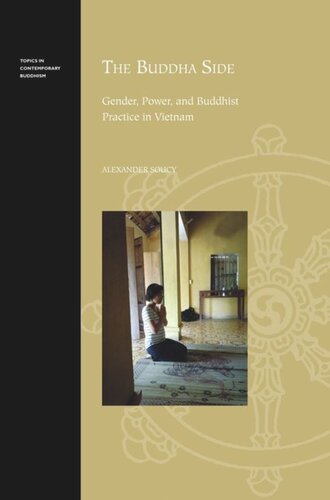 The Buddha Side Gender Power And Buddhist Practice In Vietnam Alexander Soucy Editor George Tanabe Editor