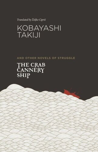 The Crab Cannery Ship And Other Novels Of Struggle Takiji Kobayashi Eljko Cipri