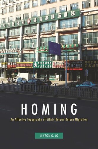 Homing An Affective Topography Of Ethnic Korean Return Migration Jiyeon O Jo