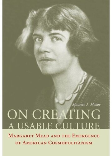 On Creating A Usable Culture Margaret Mead And The Emergence Of American Cosmopolitanism Maureen A Molloy