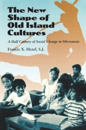 The New Shape Of Old Island Cultures A Half Century Of Social Change In Micronesia Francis X Hezel