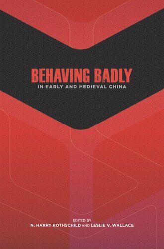 Behaving Badly In Early And Medieval China N Harry Rothschild Editor Leslie V Wallace Editor